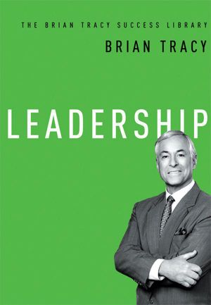 [The Brian Tracy Success Library 01] • Leadership (Brian Tracy Success Library)